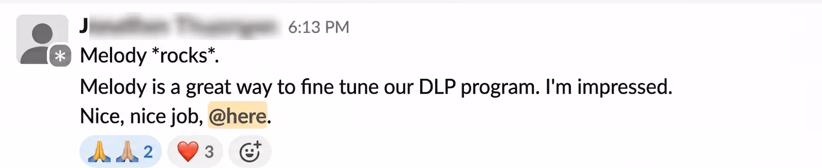 Customer Slack message: "Melody rocks. Melody is a great way to fine tune our DLP program. I'm impressed. Nice, nice job."